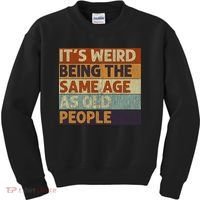 It's Weird Being The Same Age As Old People Retro Sarcastic Kids Sweatshirt thumb 0