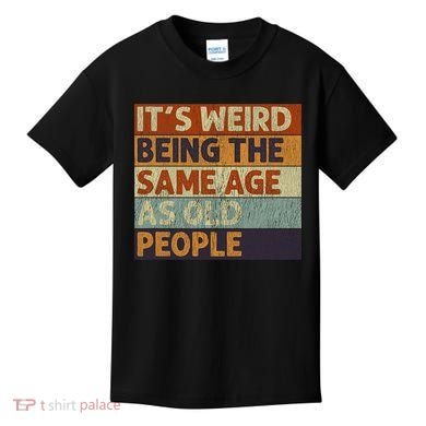 It's Weird Being The Same Age As Old People Retro Sarcastic Kids T-Shirt