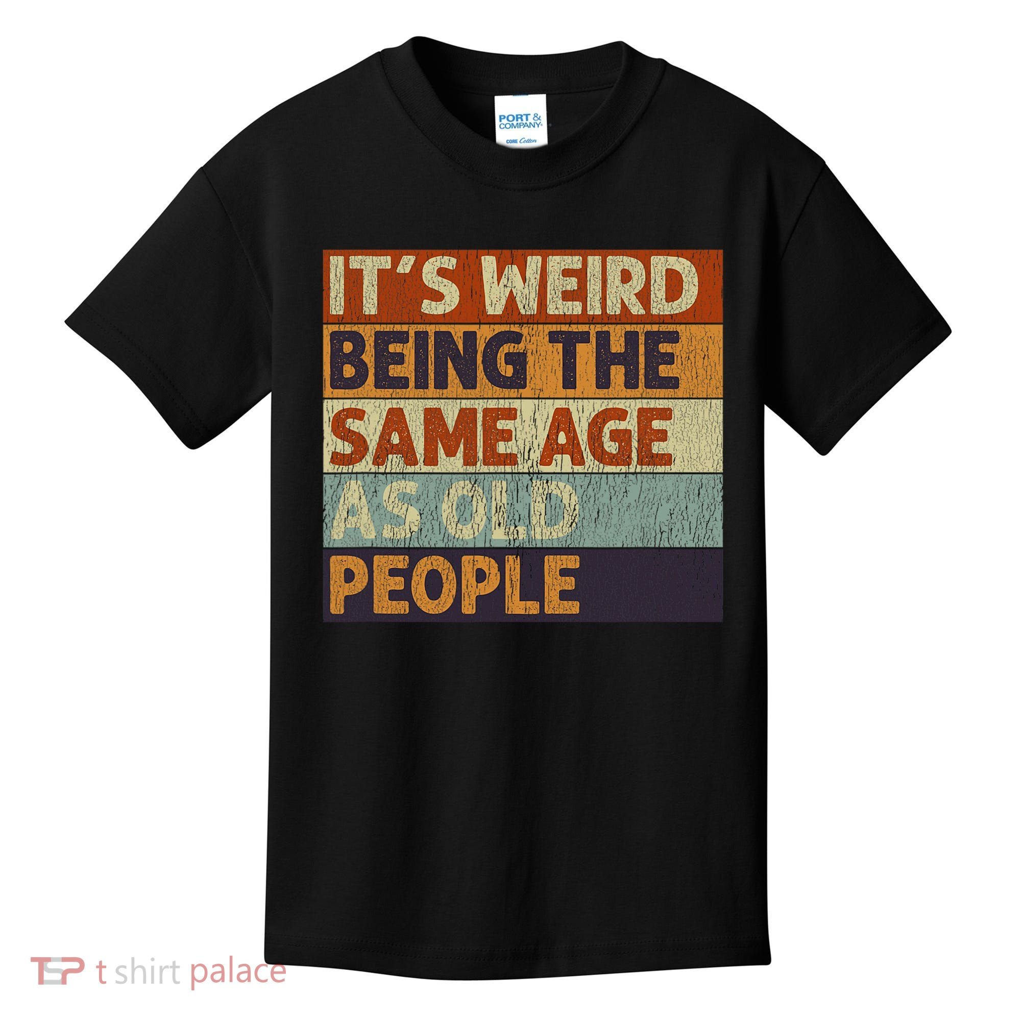 It's Weird Being The Same Age As Old People Retro Sarcastic Kids T-Shirt