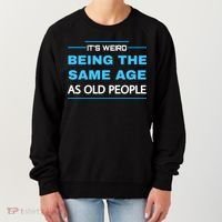 It's Weird Being The Same Age As Old People Retro Sarcastic Women's Sweatshirt thumb 0