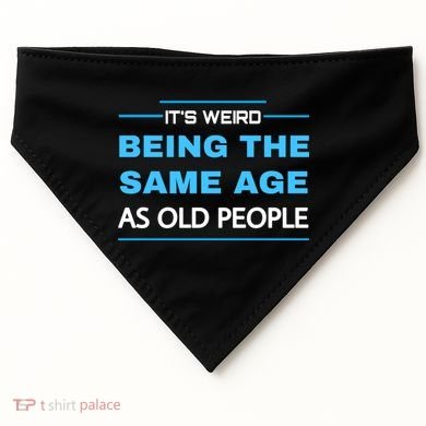 It's Weird Being The Same Age As Old People Retro Sarcastic USA-Made Doggie Bandana