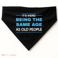 It's Weird Being The Same Age As Old People Retro Sarcastic USA-Made Doggie Bandana thumb 0