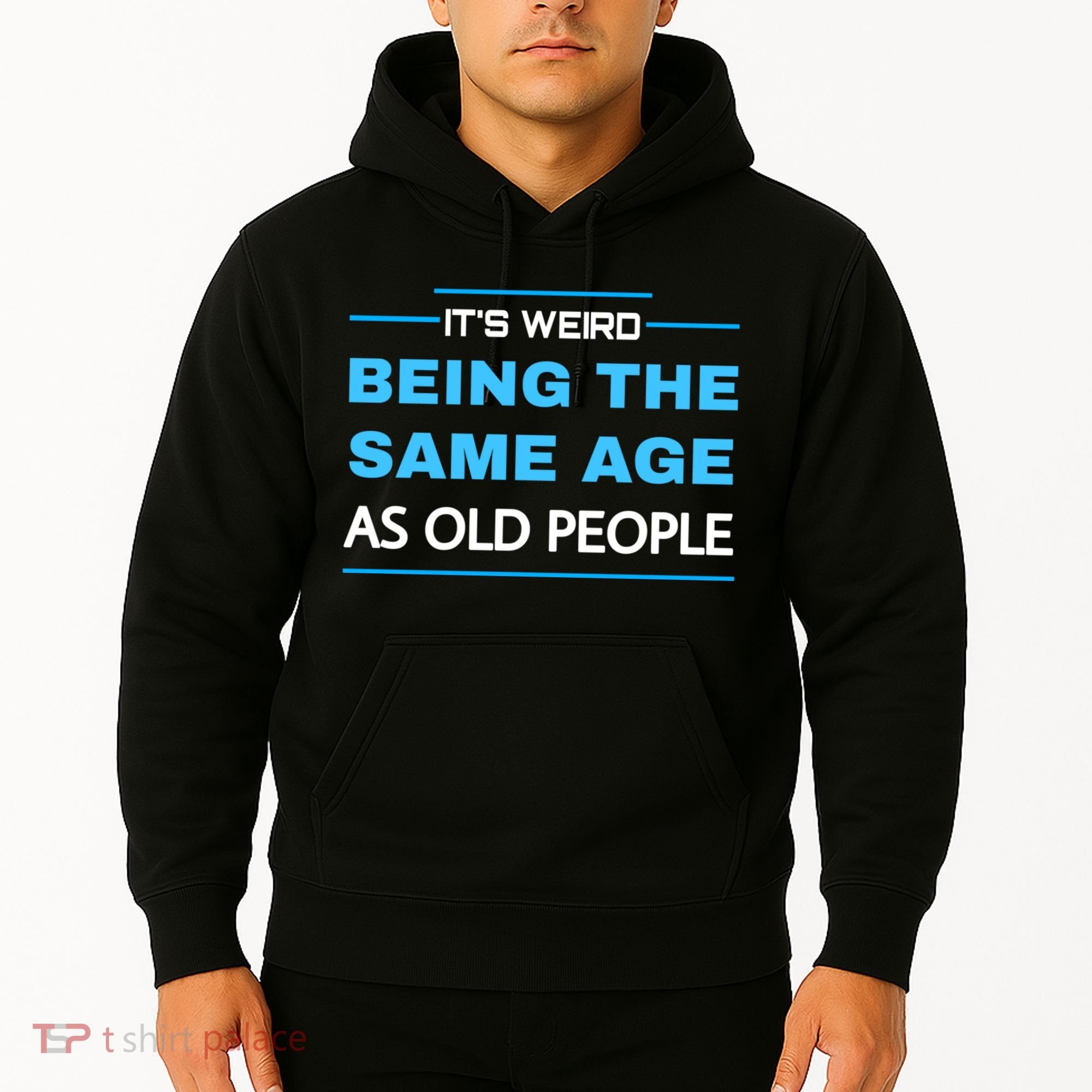 It's Weird Being The Same Age As Old People Retro Sarcastic Hoodie