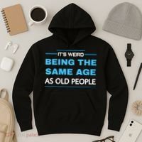 It's Weird Being The Same Age As Old People Retro Sarcastic Hoodie thumb 3