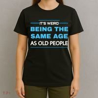 It's Weird Being The Same Age As Old People Retro Sarcastic T-Shirt thumb 4
