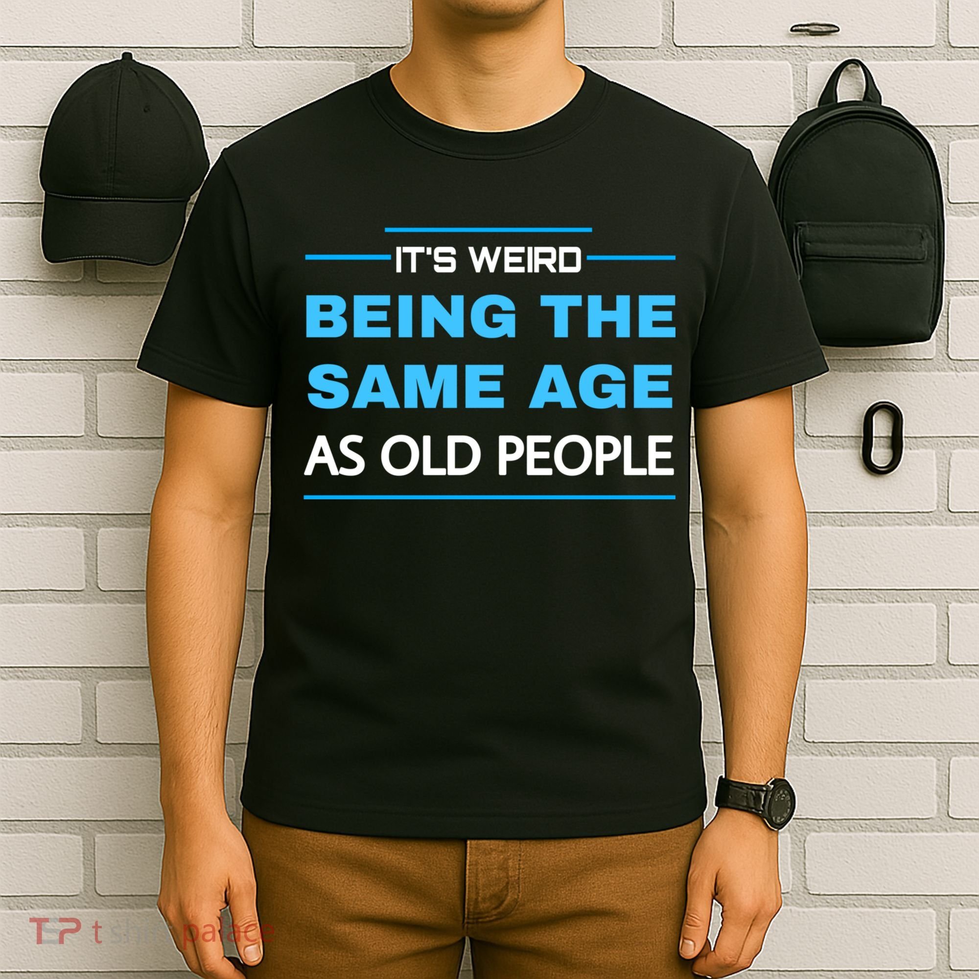 It's Weird Being The Same Age As Old People Retro Sarcastic T-Shirt