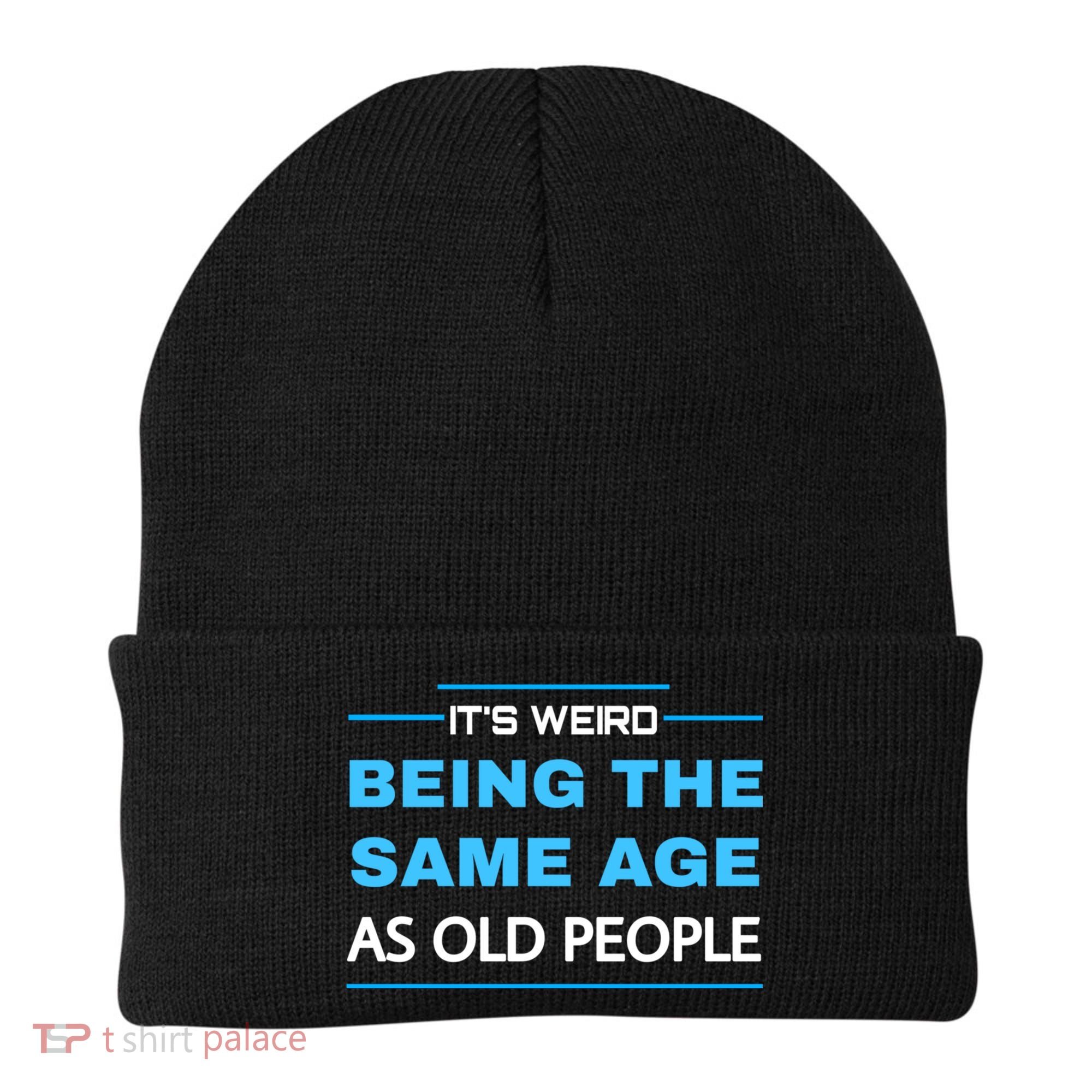 It's Weird Being The Same Age As Old People Retro Sarcastic Beanie