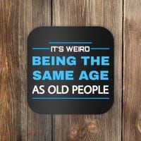 It's Weird Being The Same Age As Old People Retro Sarcastic Coaster thumb 0