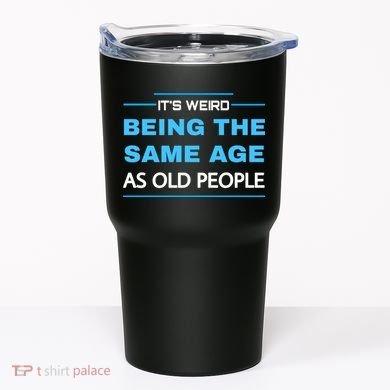 It's Weird Being The Same Age As Old People Retro Sarcastic Tumbler