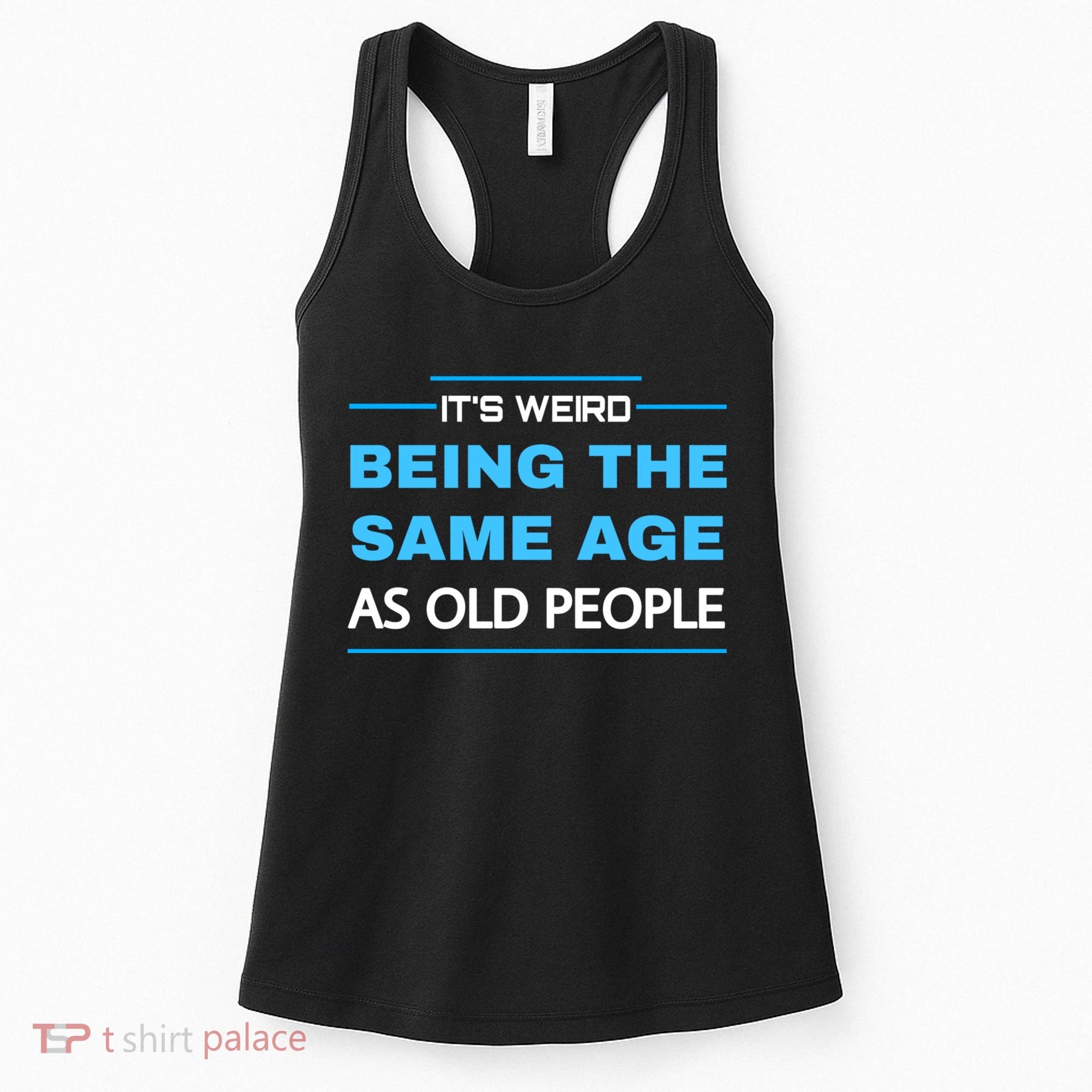 It's Weird Being The Same Age As Old People Retro Sarcastic Women's Tank Top