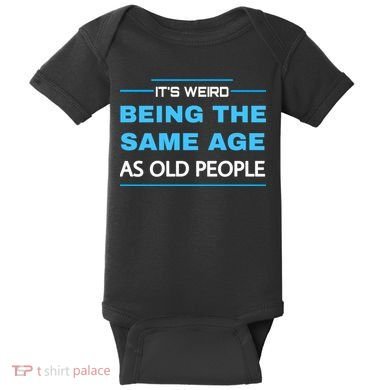 It's Weird Being The Same Age As Old People Retro Sarcastic Baby Bodysuit