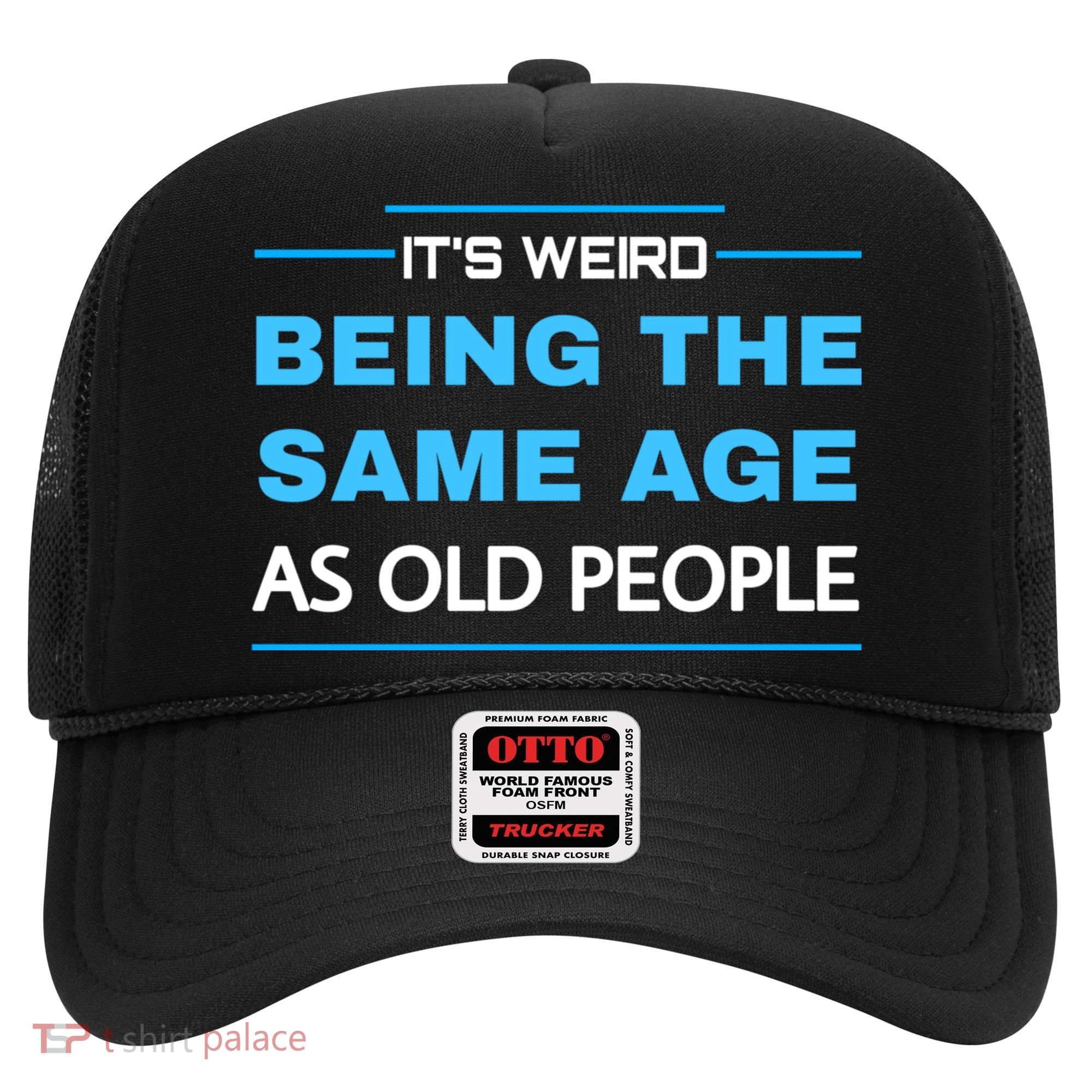 It's Weird Being The Same Age As Old People Retro Sarcastic Hat