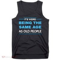 It's Weird Being The Same Age As Old People Retro Sarcastic Tank Top thumb 0