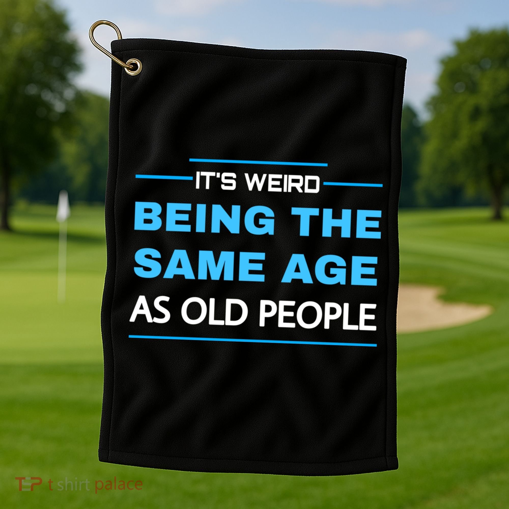 It's Weird Being The Same Age As Old People Retro Sarcastic Golf Towel