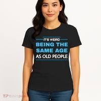 It's Weird Being The Same Age As Old People Retro Sarcastic Women's T-Shirt thumb 4