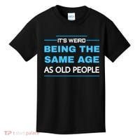 It's Weird Being The Same Age As Old People Retro Sarcastic Kids T-Shirt thumb 0