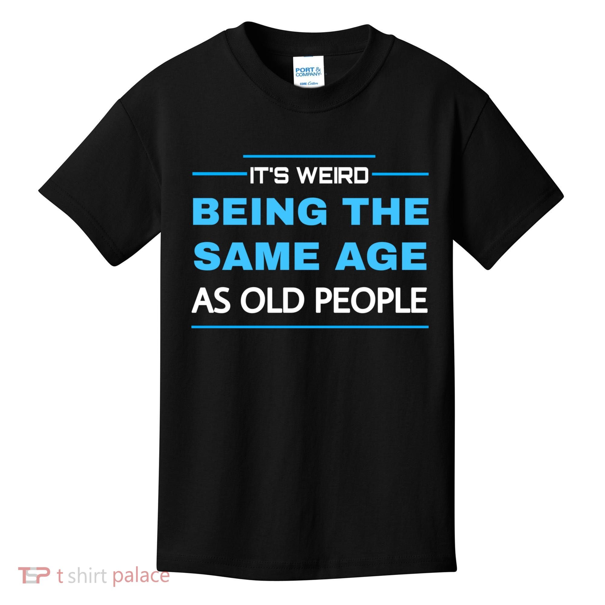 It's Weird Being The Same Age As Old People Retro Sarcastic Kids T-Shirt