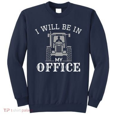 I Will Be In My Office Tractor Driver Farmer Dad Farming Sweatshirt