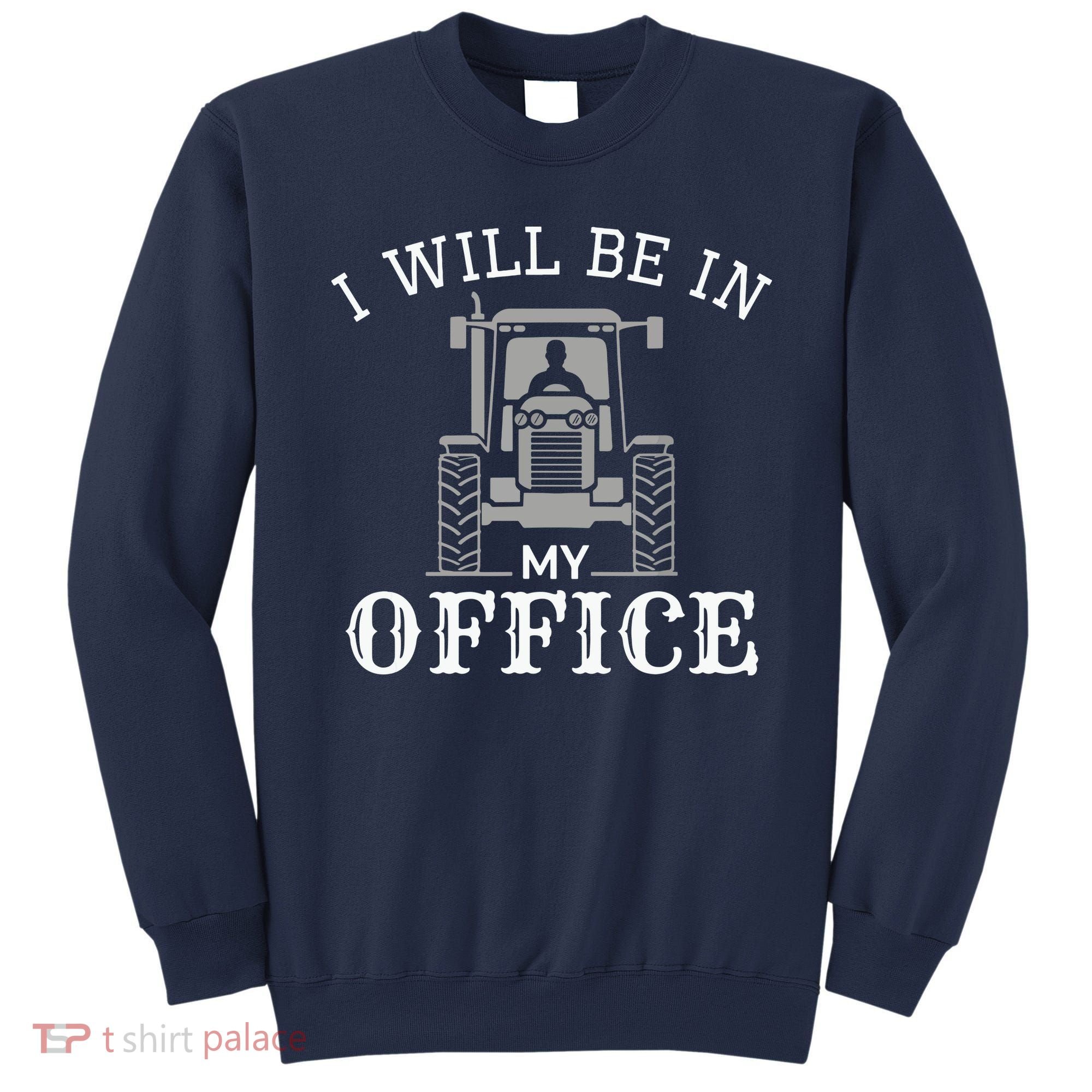 I Will Be In My Office Tractor Driver Farmer Dad Farming Sweatshirt