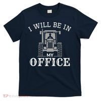 I Will Be In My Office Tractor Driver Farmer Dad Farming T-Shirt thumb 0