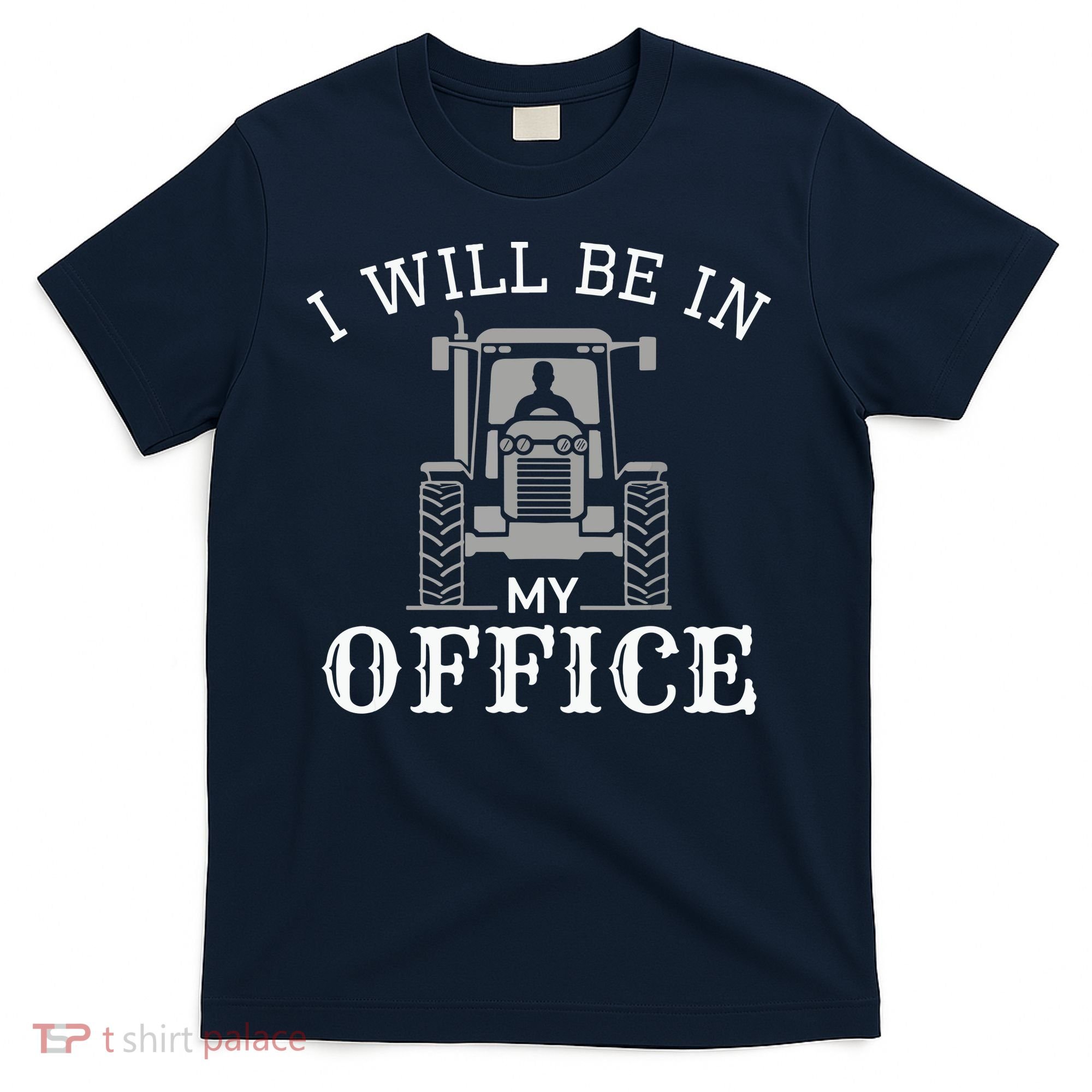 I Will Be In My Office Tractor Driver Farmer Dad Farming T-Shirt