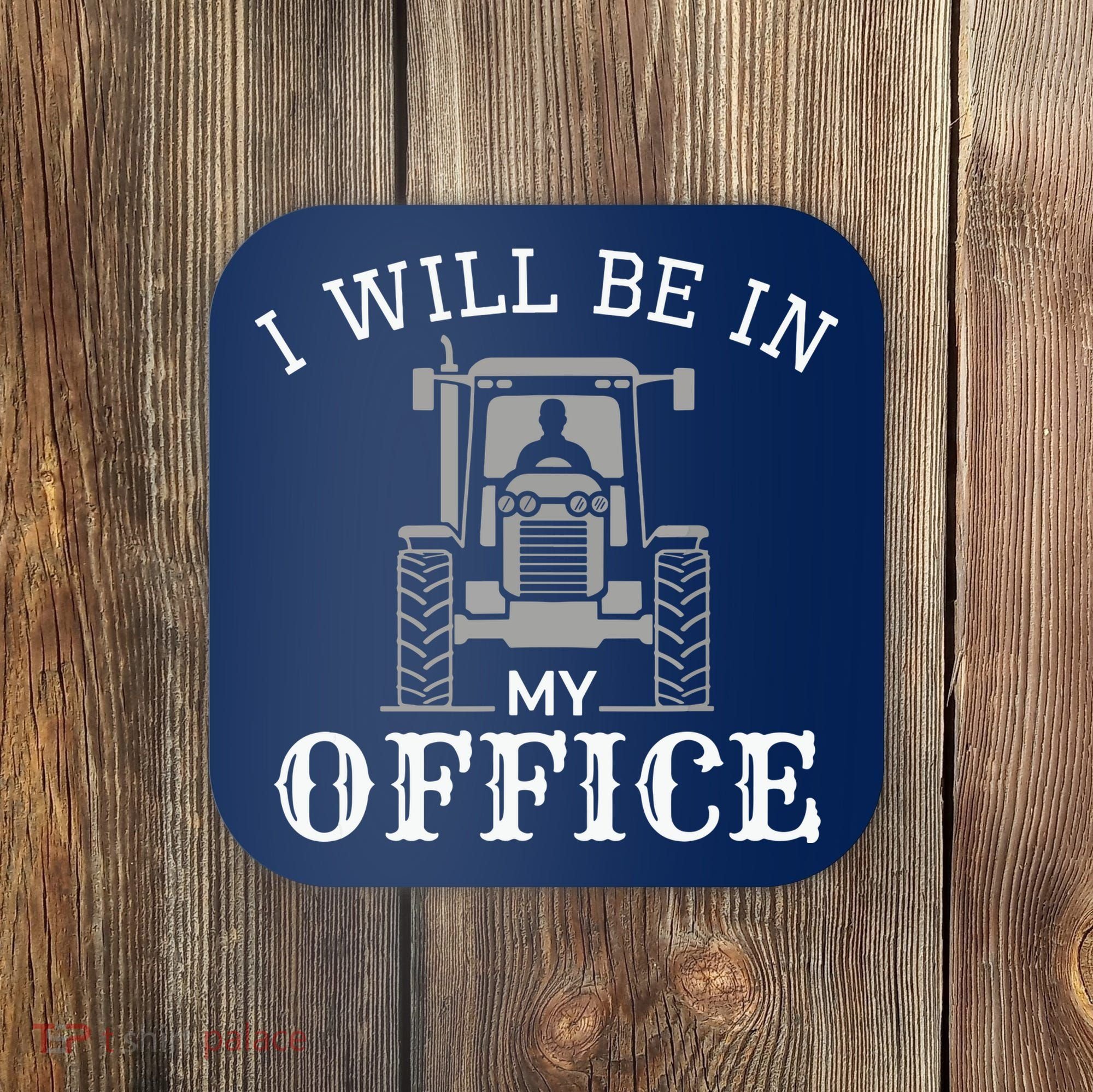 I Will Be In My Office Tractor Driver Farmer Dad Farming Coaster