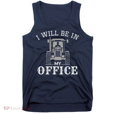 I Will Be In My Office Tractor Driver Farmer Dad Farming Tank Top