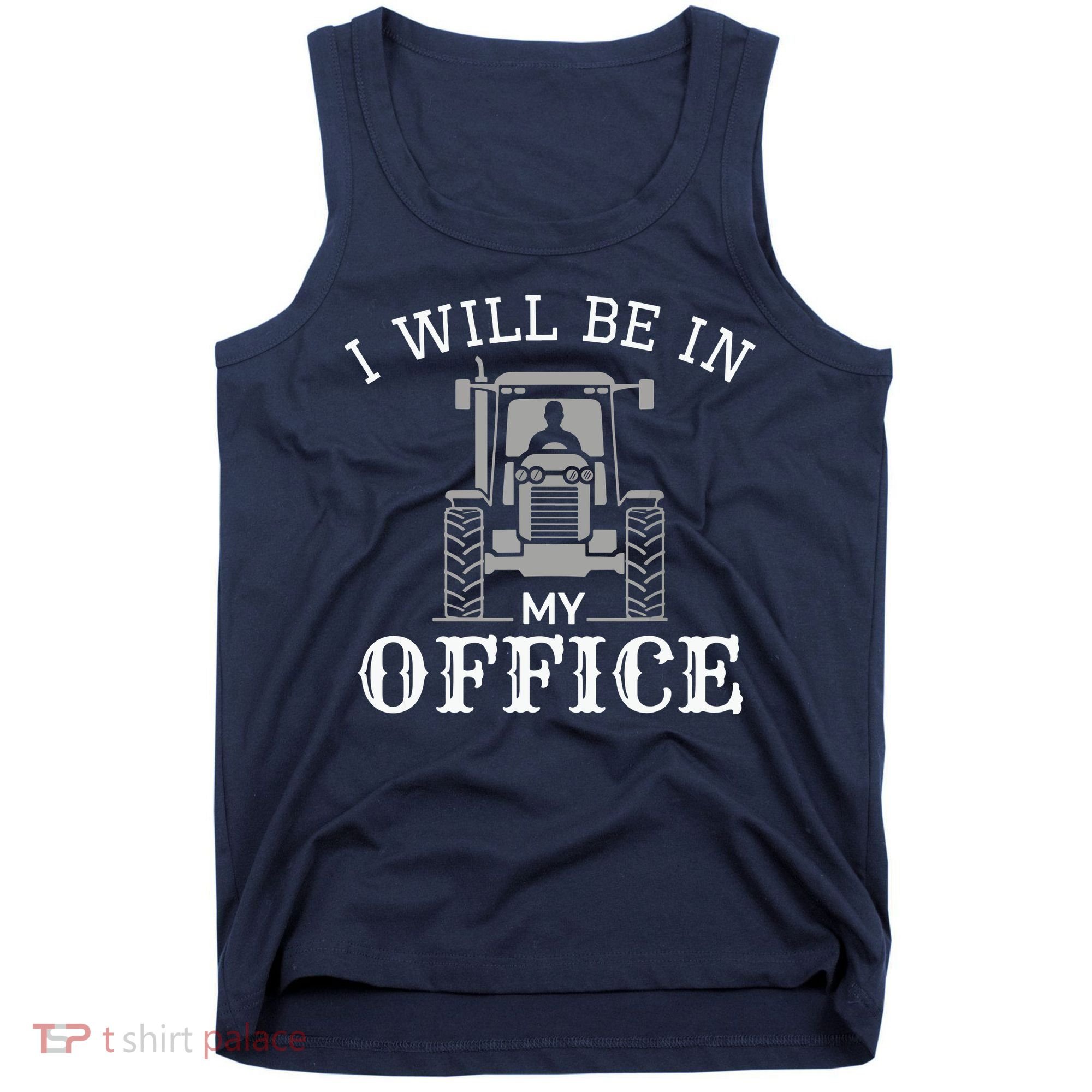 I Will Be In My Office Tractor Driver Farmer Dad Farming Tank Top