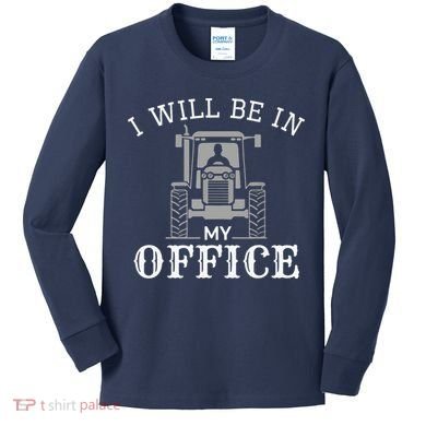 I Will Be In My Office Tractor Driver Farmer Dad Farming Kids Long Sleeve Shirt