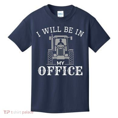 I Will Be In My Office Tractor Driver Farmer Dad Farming Kids T-Shirt
