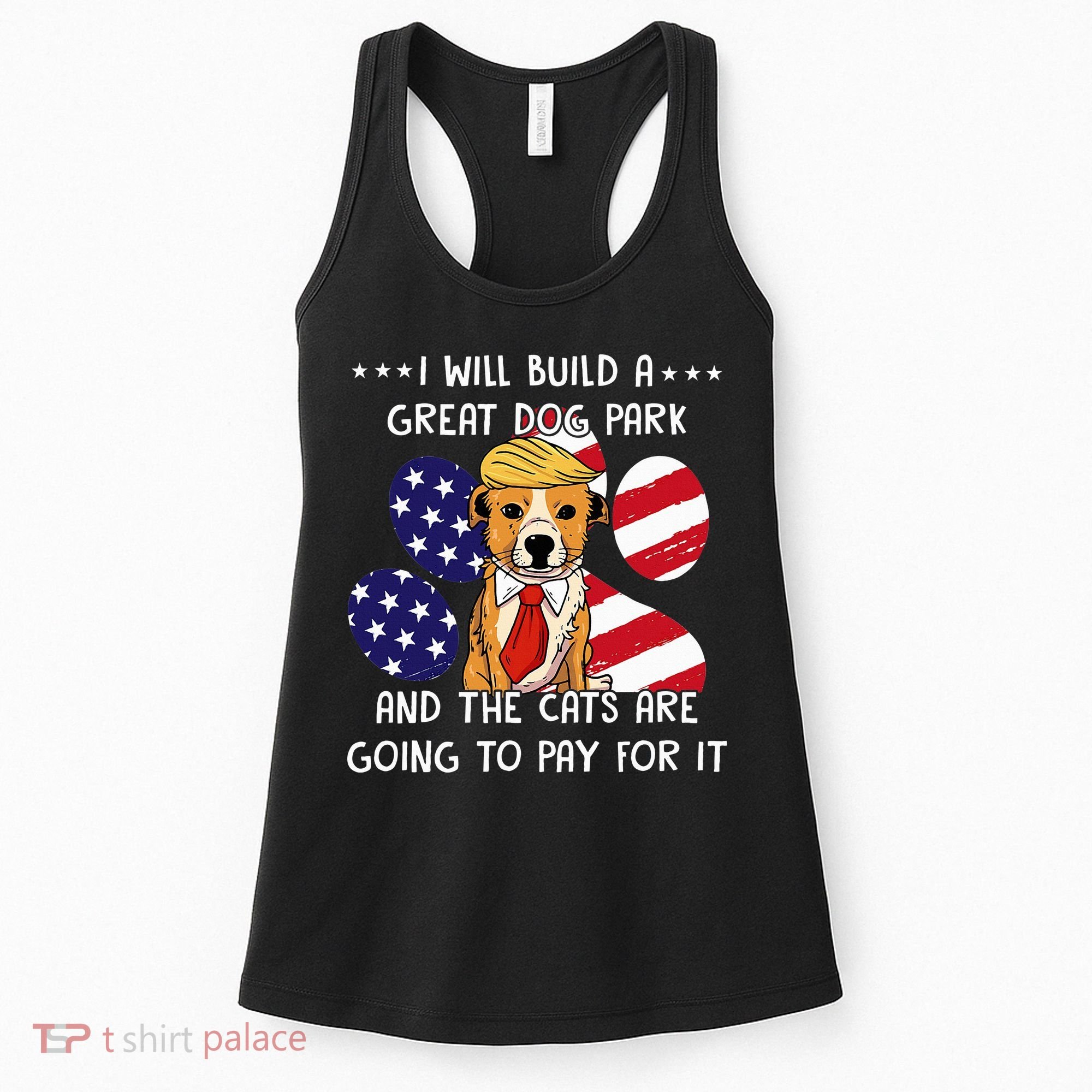 I Will Build A Great Dog Park And The Cats Are Going To Pay Women's Tank Top
