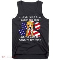I Will Build A Great Dog Park And The Cats Are Going To Pay Tank Top thumb 0