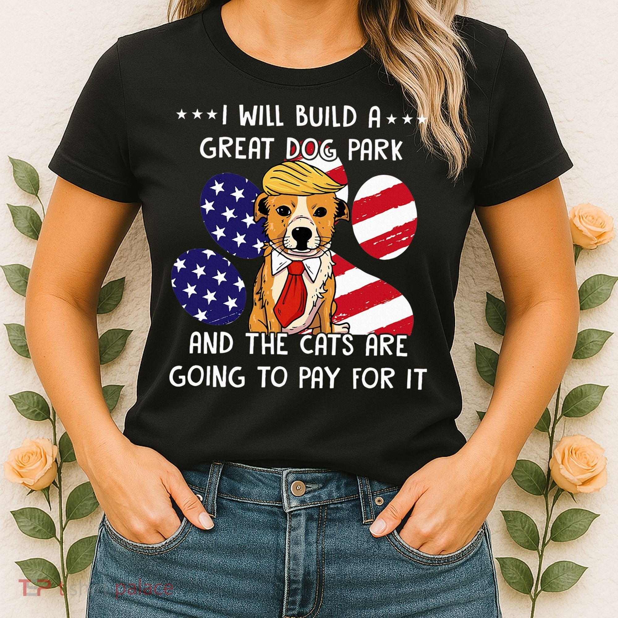 I Will Build A Great Dog Park And The Cats Are Going To Pay Women's T-Shirt