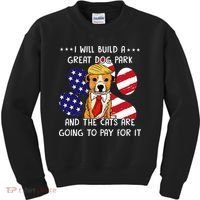 I Will Build A Great Dog Park And The Cats Are Going To Pay Kids Sweatshirt thumb 0
