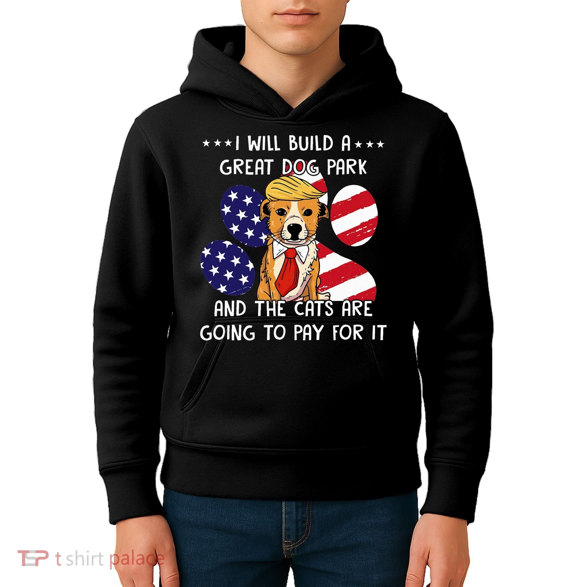 I Will Build A Great Dog Park And The Cats Are Going To Pay Kids Hoodie