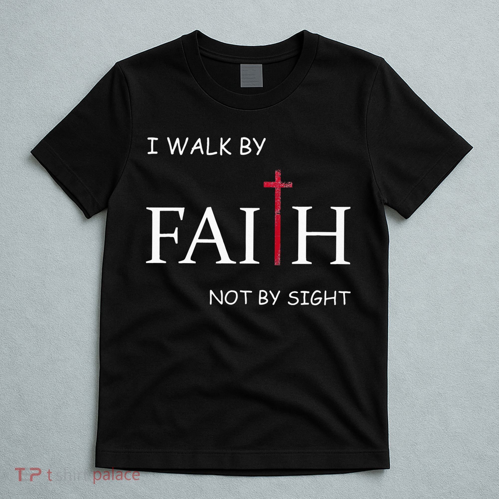 I Walk By Faith Not By Sight Spiritual Christian Church T-Shirt