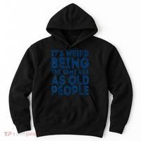 Its Weird Being The Same Age As Old People Retro Sarcastic Hoodie thumb 0