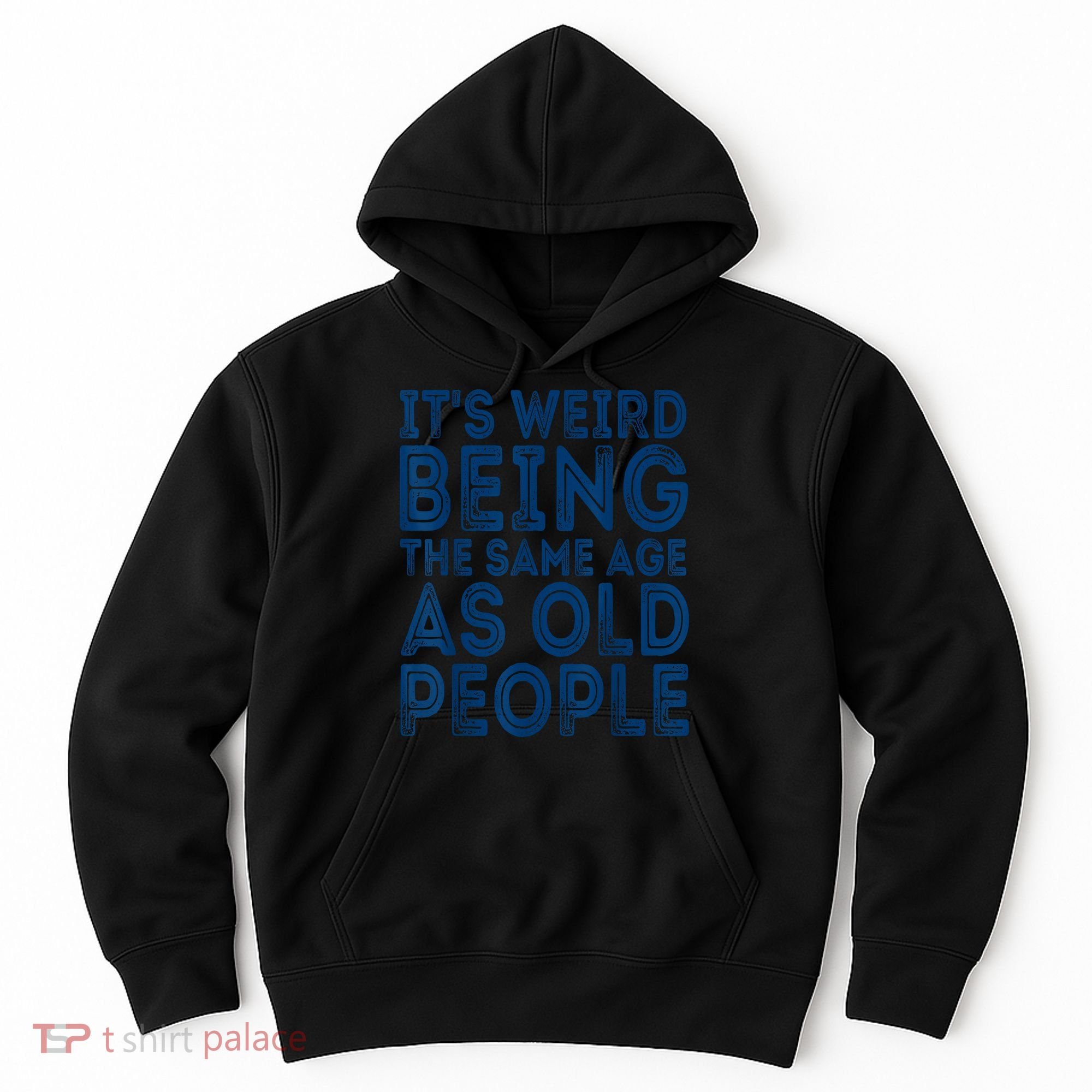 Its Weird Being The Same Age As Old People Retro Sarcastic Hoodie