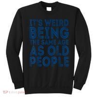 Its Weird Being The Same Age As Old People Retro Sarcastic Sweatshirt thumb 0