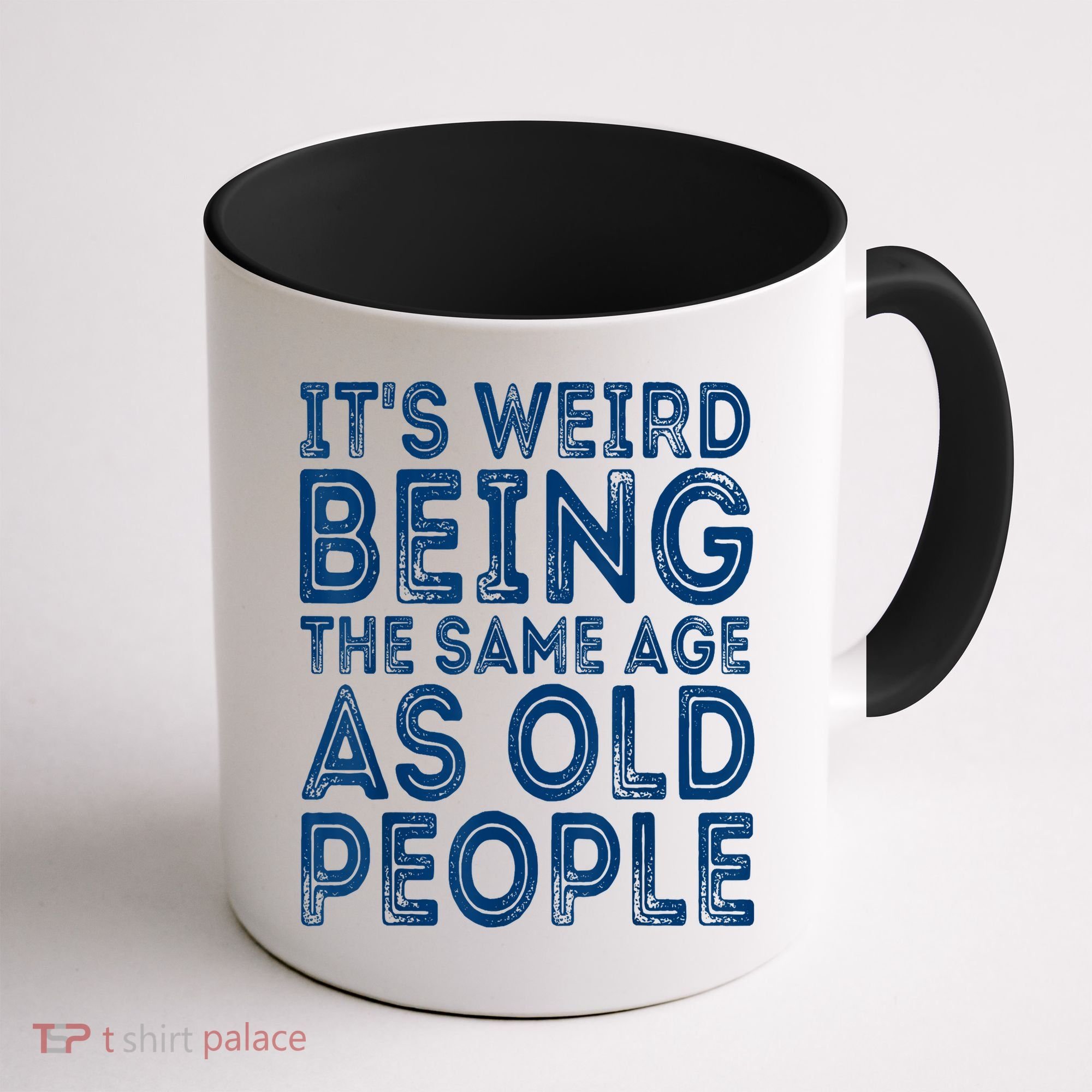 Its Weird Being The Same Age As Old People Retro Sarcastic Coffee Mug