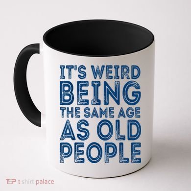 Its Weird Being The Same Age As Old People Retro Sarcastic Coffee Mug