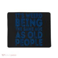 Its Weird Being The Same Age As Old People Retro Sarcastic Mousepad thumb 0