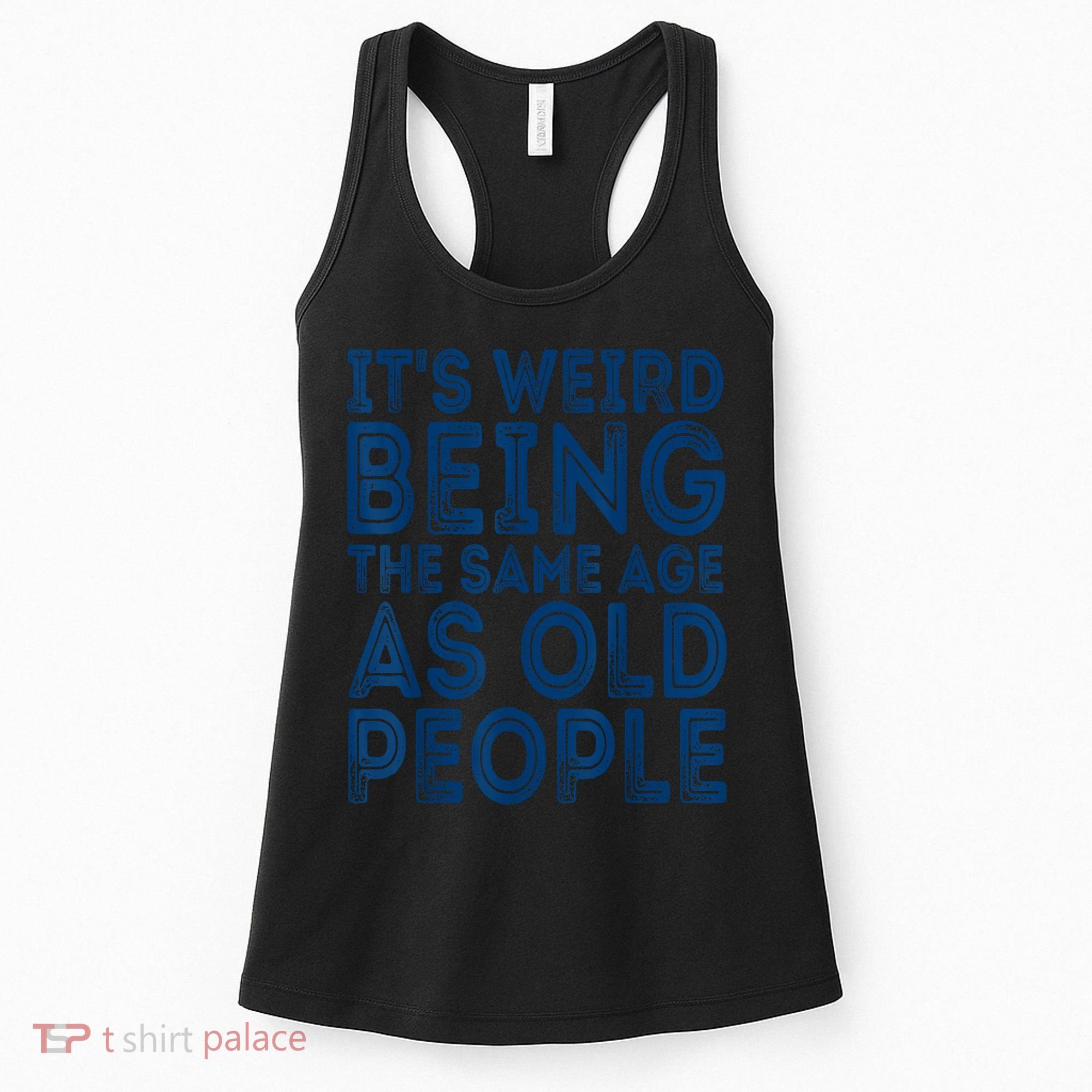 Its Weird Being The Same Age As Old People Retro Sarcastic Women's Tank Top