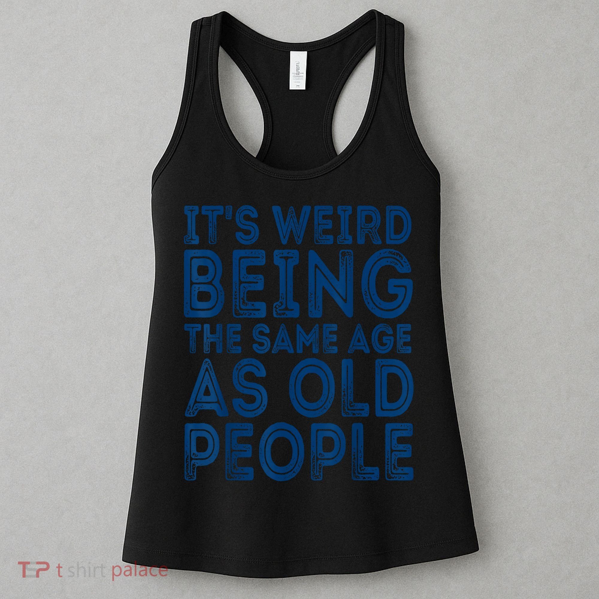 Its Weird Being The Same Age As Old People Retro Sarcastic Women's Tank Top