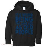 Its Weird Being The Same Age As Old People Retro Sarcastic Toddler Hoodie thumb 0