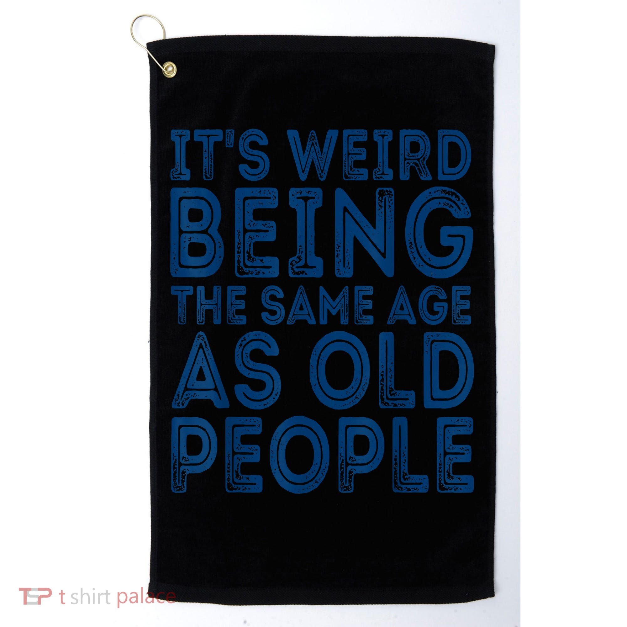 Its Weird Being The Same Age As Old People Retro Sarcastic Golf Towel