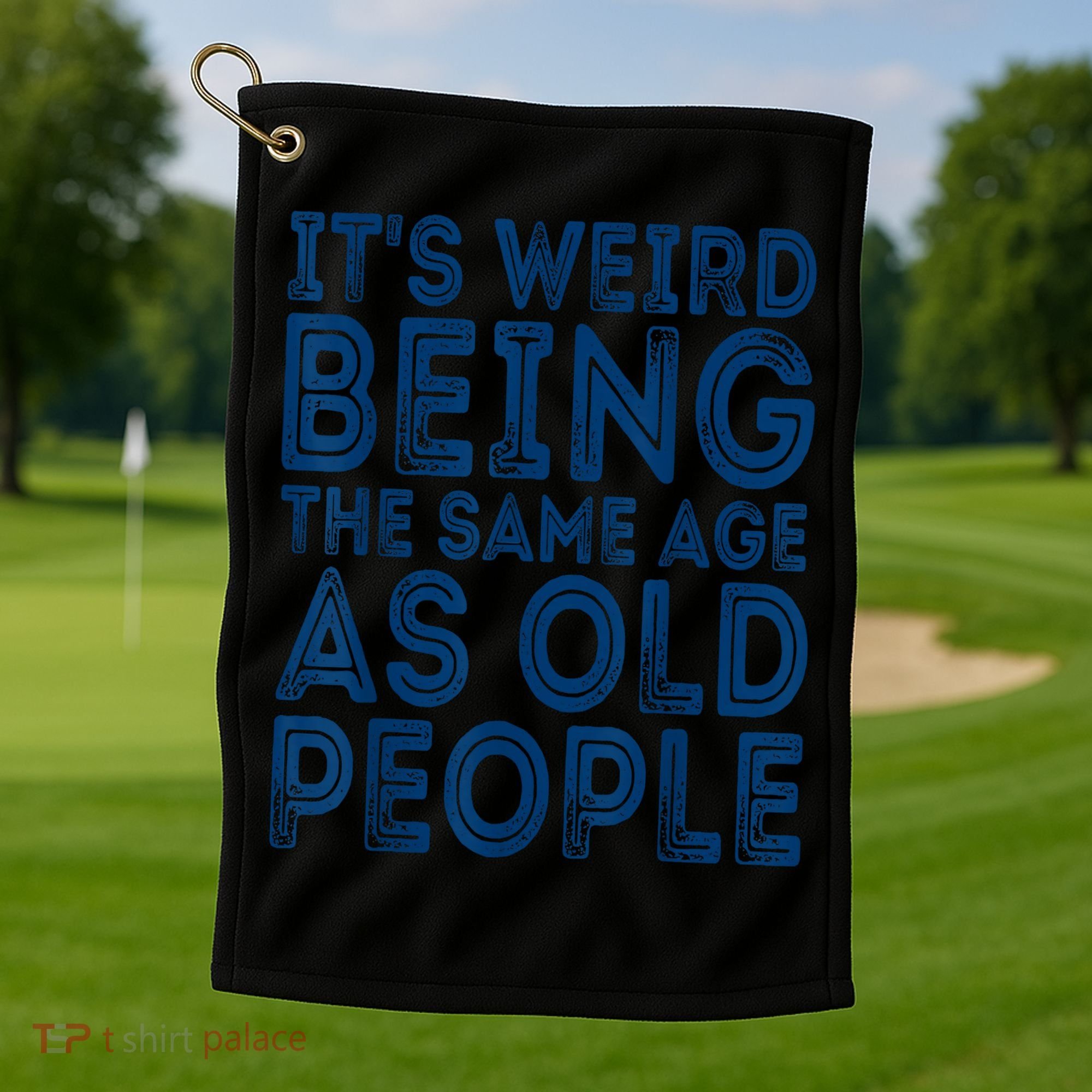Its Weird Being The Same Age As Old People Retro Sarcastic Golf Towel