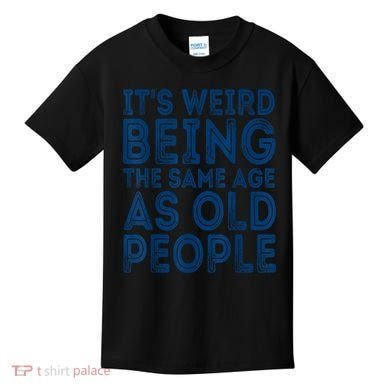 Its Weird Being The Same Age As Old People Retro Sarcastic Kids T-Shirt