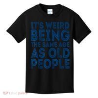 Its Weird Being The Same Age As Old People Retro Sarcastic Kids T-Shirt thumb 0