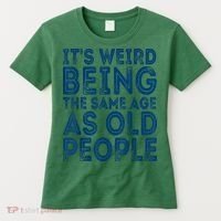 Its Weird Being The Same Age As Old People Retro Sarcastic Women's T-Shirt thumb 0